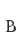 B