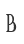 B