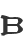 B