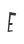 E