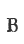 B