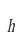 h