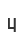 4
