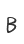 B