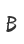 B