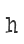 h
