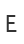 E