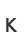K
