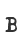 B