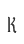 k