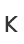 K