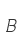 B