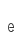 e