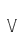V