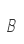 B