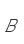 B