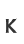 K