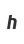 h