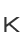 K