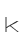 k