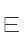 E