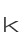 k