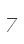 7