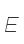 E