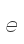 e