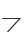 7
