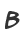 B