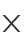 X