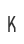 k