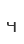 4
