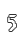 5