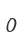 0
