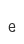 e