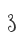 3
