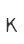 K