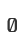 0