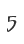 5