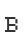 B