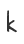 k