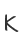 K