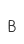 B