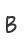 B