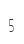 5