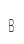B