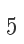 5