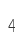 4